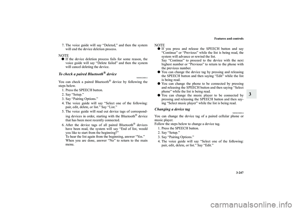 MITSUBISHI OUTLANDER XL 2010  Owners Manual Features and controls
3-247
3
7. The voice guide will say “Deleted,” and then the system
will end the device deletion process.NOTE
If the device deletion process fails for some reason, the
voice 