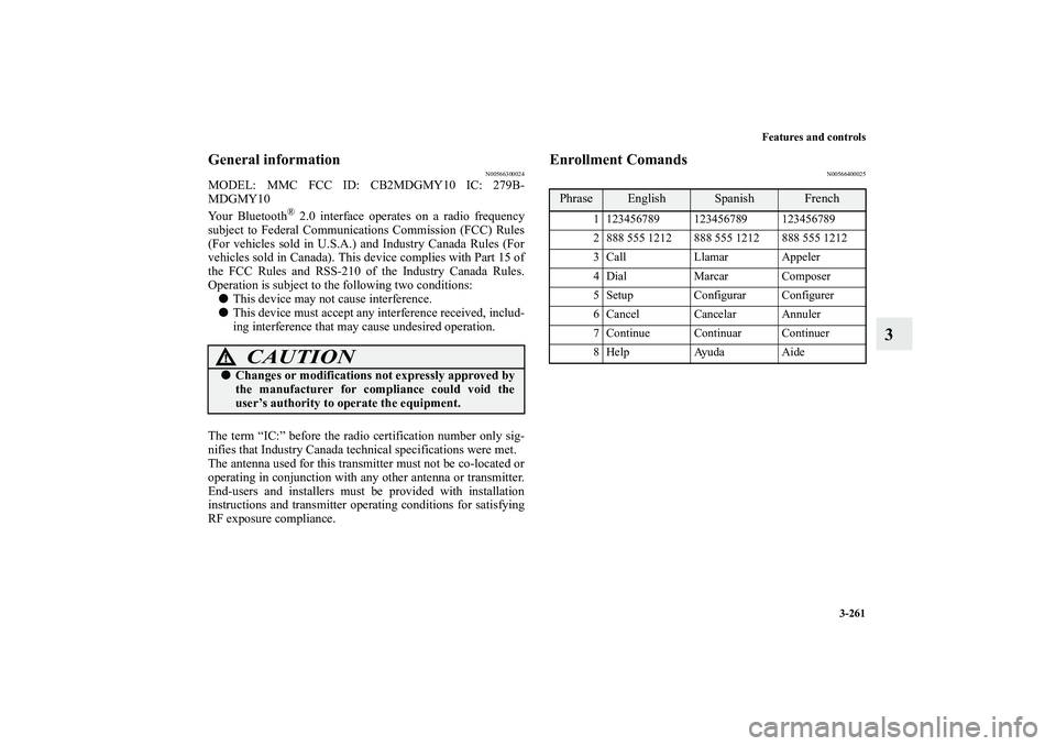 MITSUBISHI OUTLANDER XL 2010  Owners Manual Features and controls
3-261
3
General information
N00566300024
MODEL: MMC FCC ID: CB2MDGMY10 IC: 279B-
MDGMY10
Your Bluetooth
® 2.0 interface operates on a radio frequency
subject to Federal Communic