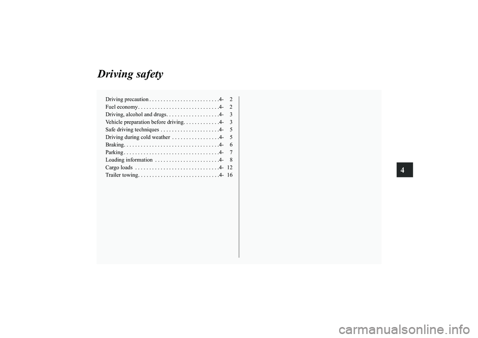MITSUBISHI OUTLANDER XL 2010 Owners Manual 4
Driving safety
Driving precaution . . . . . . . . . . . . . . . . . . . . . . . . .4- 2
Fuel economy . . . . . . . . . . . . . . . . . . . . . . . . . . . . .4- 2
Driving, alcohol and drugs. . . . . MITSUBISHI OUTLANDER XL 2010 Owners Manual 4
Driving safety
Driving precaution . . . . . . . . . . . . . . . . . . . . . . . . .4- 2
Fuel economy . . . . . . . . . . . . . . . . . . . . . . . . . . . . .4- 2
Driving, alcohol and drugs. . . . .