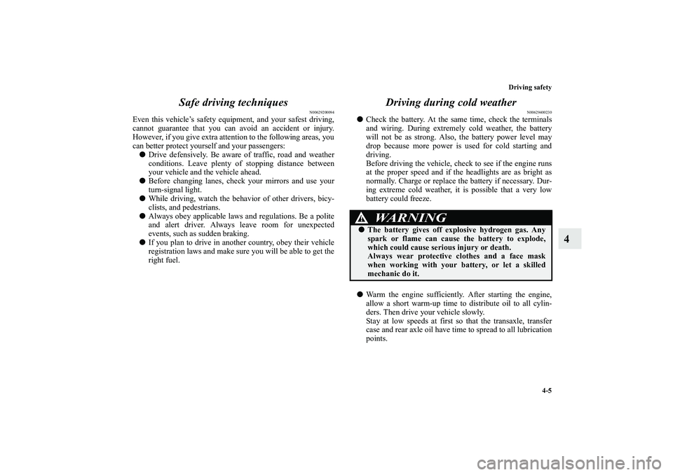 MITSUBISHI OUTLANDER XL 2010 Owners Manual Driving safety
4-5
4 Safe driving techniques
N00629200094
Even this vehicle’s safety equipment, and your safest driving,
cannot guarantee that you can avoid an accident or injury.
However, if you gi MITSUBISHI OUTLANDER XL 2010 Owners Manual Driving safety
4-5
4 Safe driving techniques
N00629200094
Even this vehicle’s safety equipment, and your safest driving,
cannot guarantee that you can avoid an accident or injury.
However, if you gi