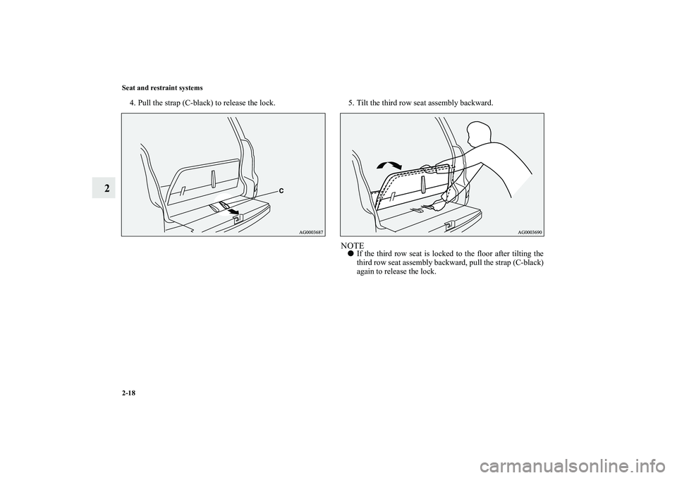 MITSUBISHI OUTLANDER XL 2010 Service Manual 2-18 Seat and restraint systems
2
4. Pull the strap (C-black) to release the lock. 5. Tilt the third row seat assembly backward.
NOTE
If the third row seat is locked to the floor after tilting the
th