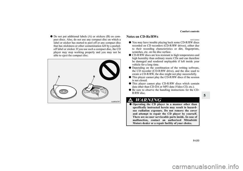 MITSUBISHI OUTLANDER XL 2010  Owners Manual Comfort controls
5-133
5

Do not put additional labels (A) or stickers (B) on com-
pact discs. Also, do not use any compact disc on which a
label or sticker has started to peel off or any compact dis