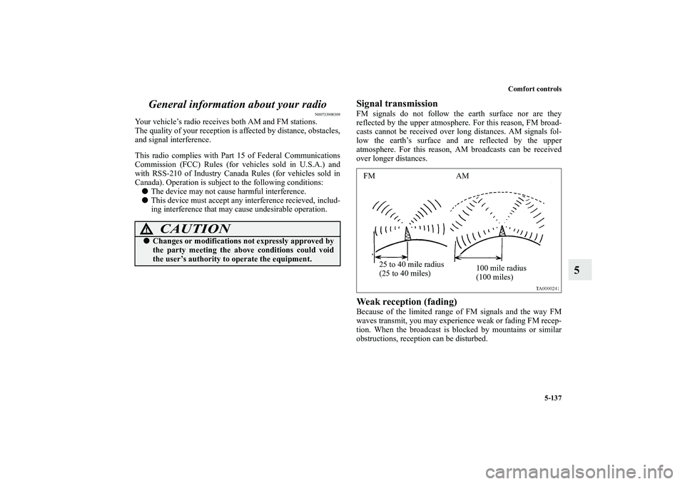 MITSUBISHI OUTLANDER XL 2010 Owners Manual Comfort controls
5-137
5 General information about your radio
N00733900309
Your vehicle’s radio receives both AM and FM stations.
The quality of your reception is affected by distance, obstacles,
an MITSUBISHI OUTLANDER XL 2010 Owners Manual Comfort controls
5-137
5 General information about your radio
N00733900309
Your vehicle’s radio receives both AM and FM stations.
The quality of your reception is affected by distance, obstacles,
an