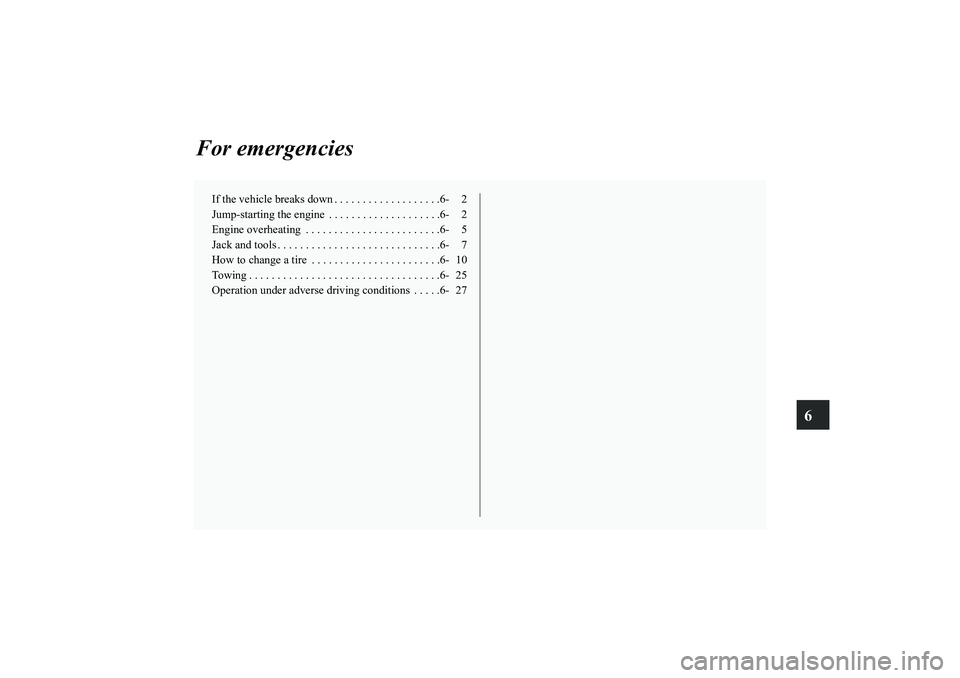 MITSUBISHI OUTLANDER XL 2010  Owners Manual 6
For emergencies
If the vehicle breaks down . . . . . . . . . . . . . . . . . . .6- 2
Jump-starting the engine  . . . . . . . . . . . . . . . . . . . .6- 2
Engine overheating  . . . . . . . . . . . .