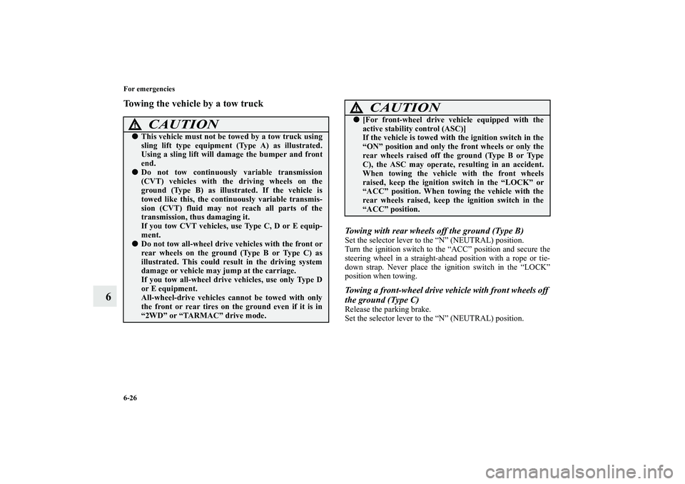 MITSUBISHI OUTLANDER XL 2010  Owners Manual 6-26 For emergencies
6
Towing the vehicle by a tow truck
Towing with rear wheels off the ground (Type B)Set the selector lever to the “N” (NEUTRAL) position.
Turn the ignition switch to the “ACC