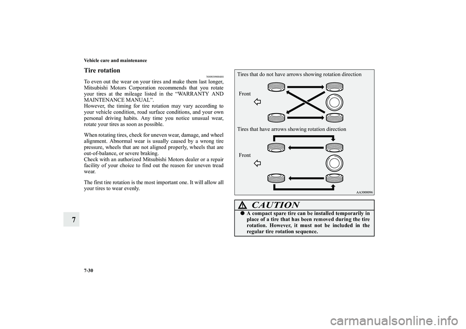 MITSUBISHI OUTLANDER XL 2010  Owners Manual 7-30 Vehicle care and maintenance
7
Tire rotation
N00939900488
To even out the wear on your tires and make them last longer,
Mitsubishi Motors Corporation recommends that you rotate
your tires at the 