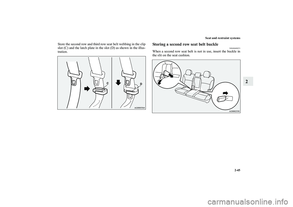 MITSUBISHI OUTLANDER XL 2010 Repair Manual Seat and restraint systems
2-45
2
Store the second row and third row seat belt webbing in the clip
slot (C) and the latch plate in the slot (D) as shown in the illus-
tration.
Storing a second row sea