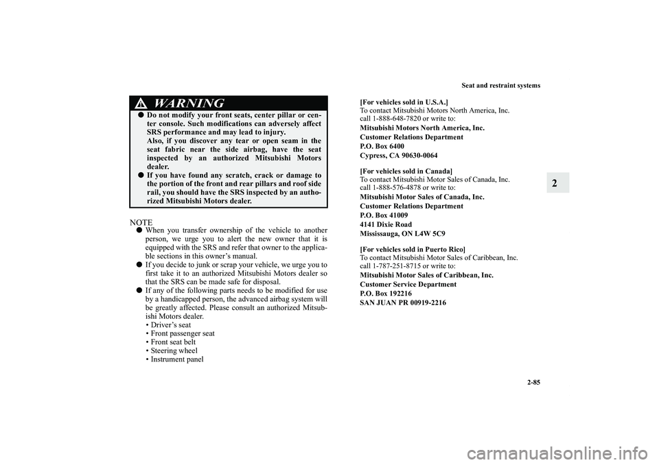 MITSUBISHI OUTLANDER XL 2012  Owners Manual Seat and restraint systems
2-85
2
NOTEWhen you transfer ownership of the vehicle to another
person, we urge you to alert the new owner that it is
equipped with the SRS and refer that owner to the app