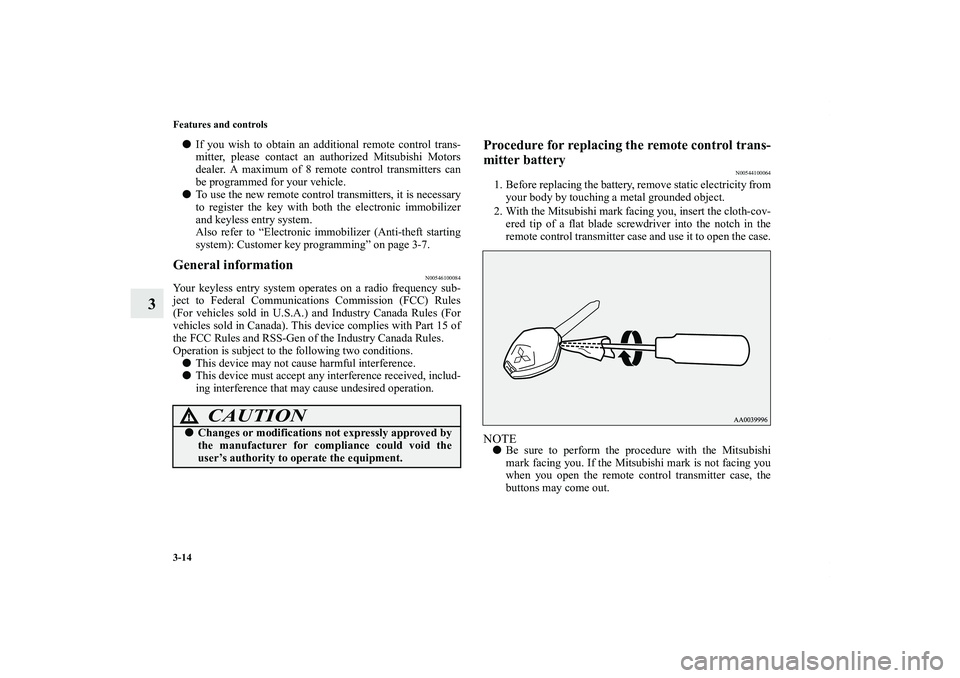 MITSUBISHI OUTLANDER XL 2012  Owners Manual 3-14 Features and controls
3
If you wish to obtain an additional remote control trans-
mitter, please contact an authorized Mitsubishi Motors
dealer. A maximum of 8 remote control transmitters can
be