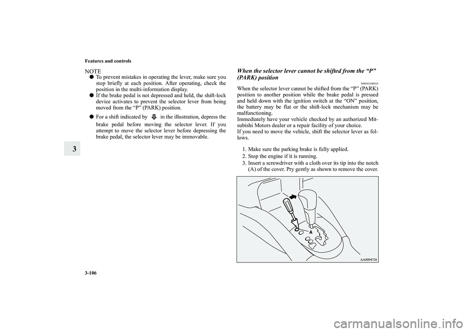 MITSUBISHI OUTLANDER XL 2012  Owners Manual 3-106 Features and controls
3
NOTETo prevent mistakes in operating the lever, make sure you
stop briefly at each position. After operating, check the
position in the multi-information display. 
If t