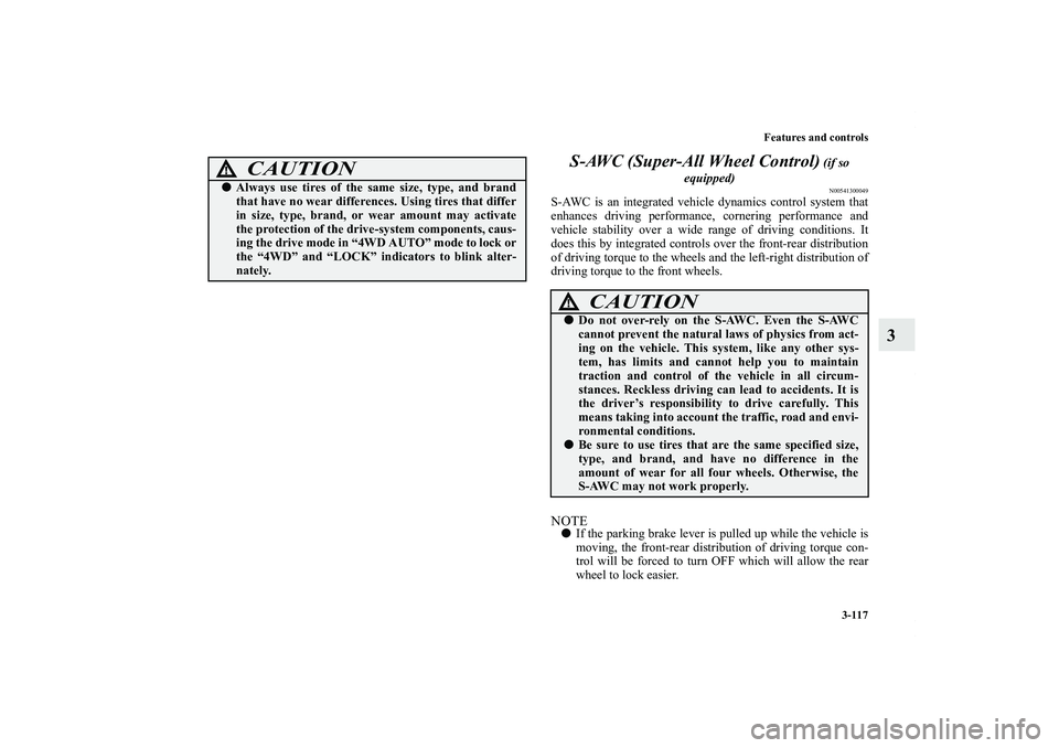 MITSUBISHI OUTLANDER XL 2012  Owners Manual Features and controls
3-117
3 S-AWC (Super-All Wheel Control)
 (if so 
equipped)N00541300049
S-AWC is an integrated vehicle dynamics control system that
enhances driving performance, cornering perform