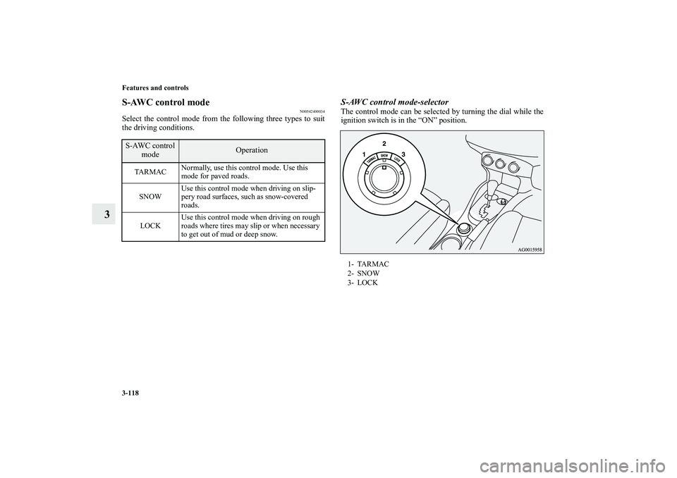 MITSUBISHI OUTLANDER XL 2012  Owners Manual 3-118 Features and controls
3
S-AWC control mode
N00542400034
Select the control mode from the following three types to suit
the driving conditions.
S-AWC control mode-selectorThe control mode can be 
