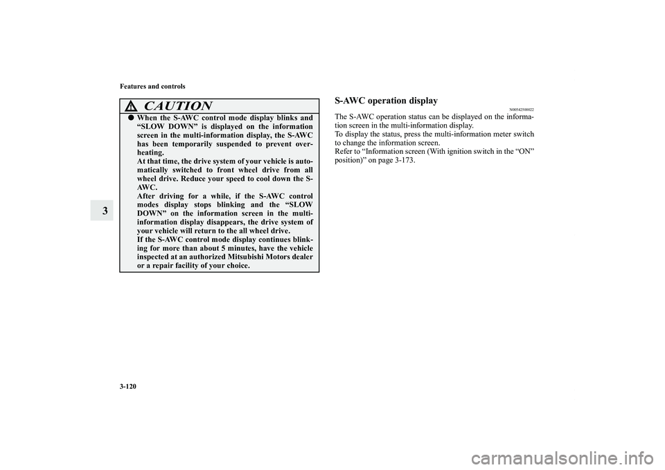 MITSUBISHI OUTLANDER XL 2012  Owners Manual 3-120 Features and controls
3
S-AWC operation display
N00542500022
The S-AWC operation status can be displayed on the informa-
tion screen in the multi-information display.
To display the status, pres