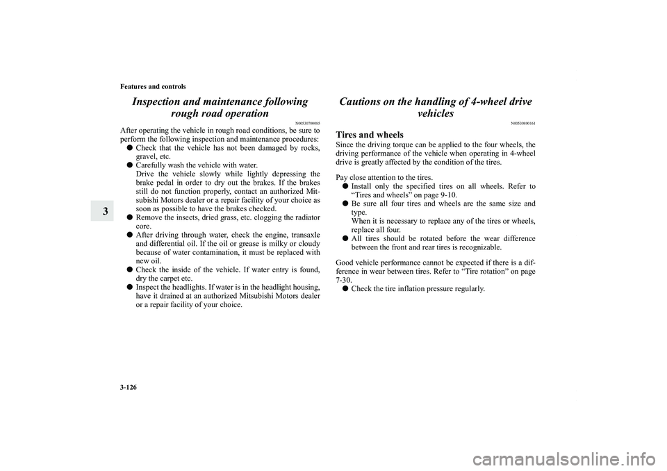 MITSUBISHI OUTLANDER XL 2012  Owners Manual 3-126 Features and controls
3Inspection and maintenance following 
rough road operation
N00530700085
After operating the vehicle in rough road conditions, be sure to
perform the following inspection a