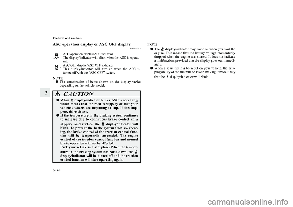 MITSUBISHI OUTLANDER XL 2012  Owners Manual 3-140 Features and controls
3
ASC operation display or ASC OFF display
N00559500213
NOTEThe combination of items shown on the display varies
depending on the vehicle model.
NOTEThe   display/indicat