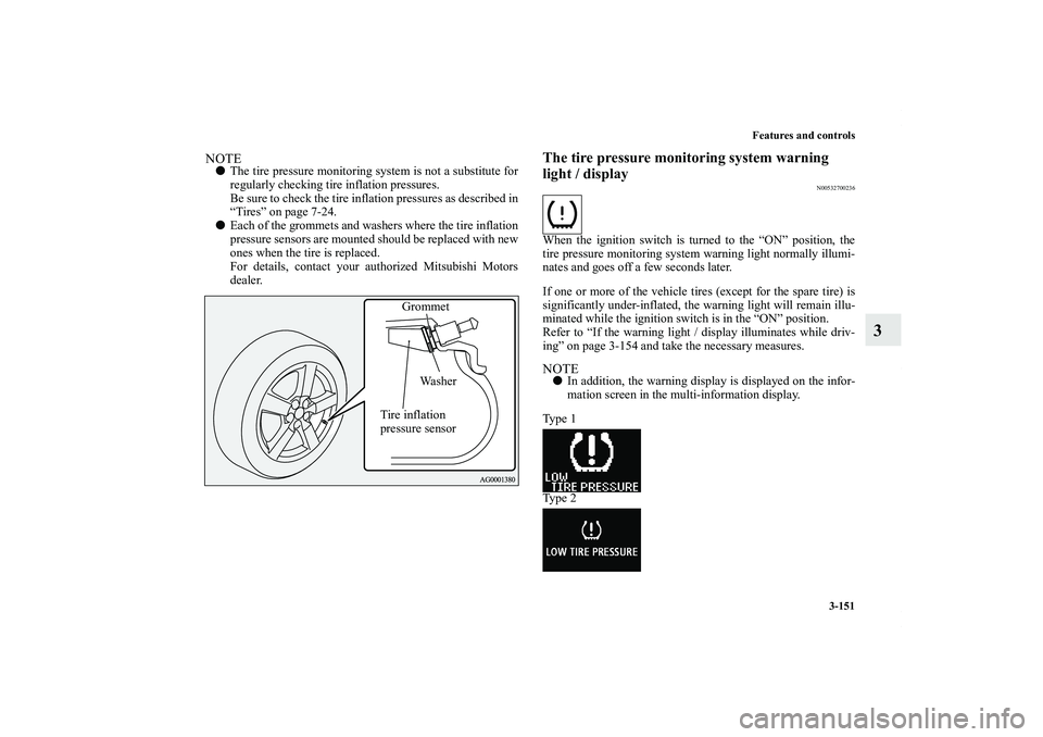 MITSUBISHI OUTLANDER XL 2012  Owners Manual Features and controls
3-151
3
NOTEThe tire pressure monitoring system is not a substitute for
regularly checking tire inflation pressures.
Be sure to check the tire inflation pressures as described i