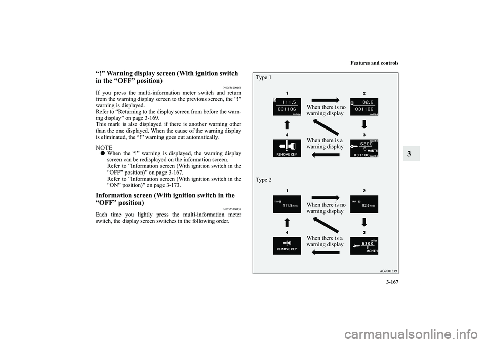 MITSUBISHI OUTLANDER XL 2012  Owners Manual Features and controls
3-167
3
“!” Warning display screen (With ignition switch  
in the “OFF” position)
N00555200166
If you press the multi-information meter switch and return
from the warning