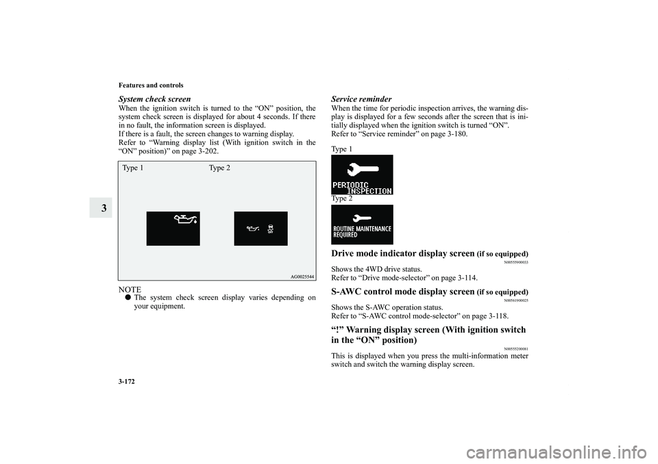 MITSUBISHI OUTLANDER XL 2012  Owners Manual 3-172 Features and controls
3
System check screenWhen the ignition switch is turned to the “ON” position, the
system check screen is displayed for about 4 seconds. If there
in no fault, the inform