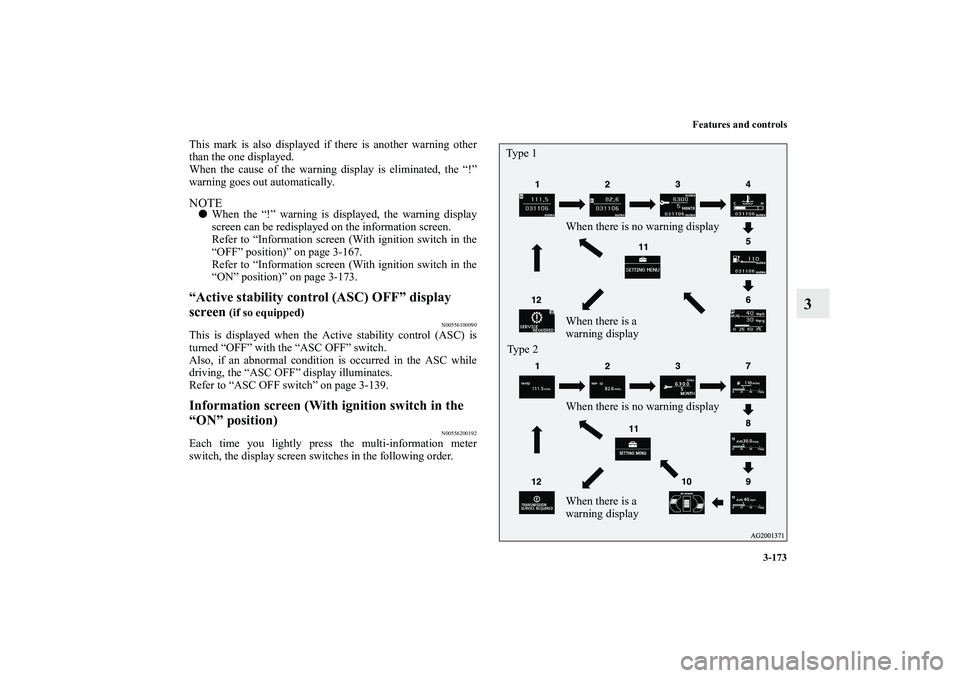 MITSUBISHI OUTLANDER XL 2012  Owners Manual Features and controls
3-173
3
This mark is also displayed if there is another warning other
than the one displayed.
When the cause of the warning display is eliminated, the “!”
warning goes out au