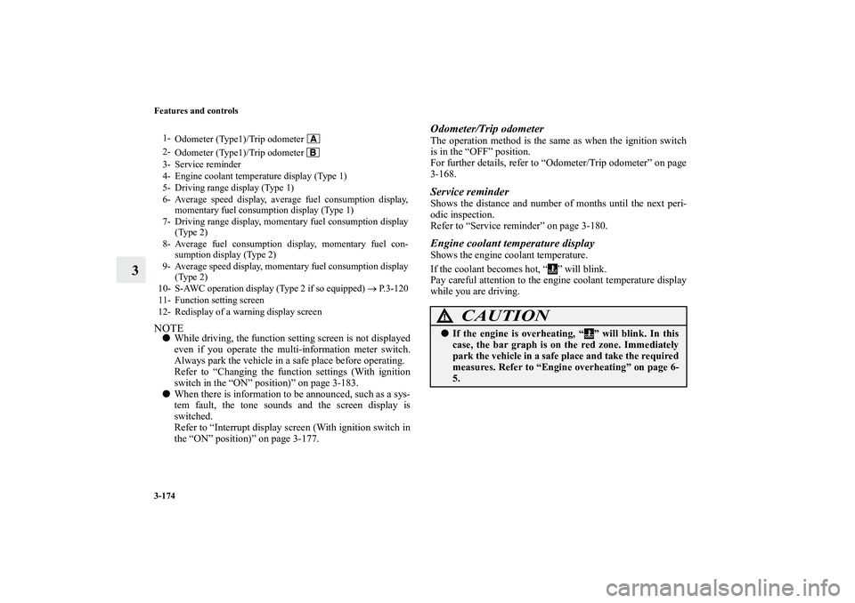 MITSUBISHI OUTLANDER XL 2012  Owners Manual 3-174 Features and controls
3
NOTEWhile driving, the function setting screen is not displayed
even if you operate the multi-information meter switch.
Always park the vehicle in a safe place before op