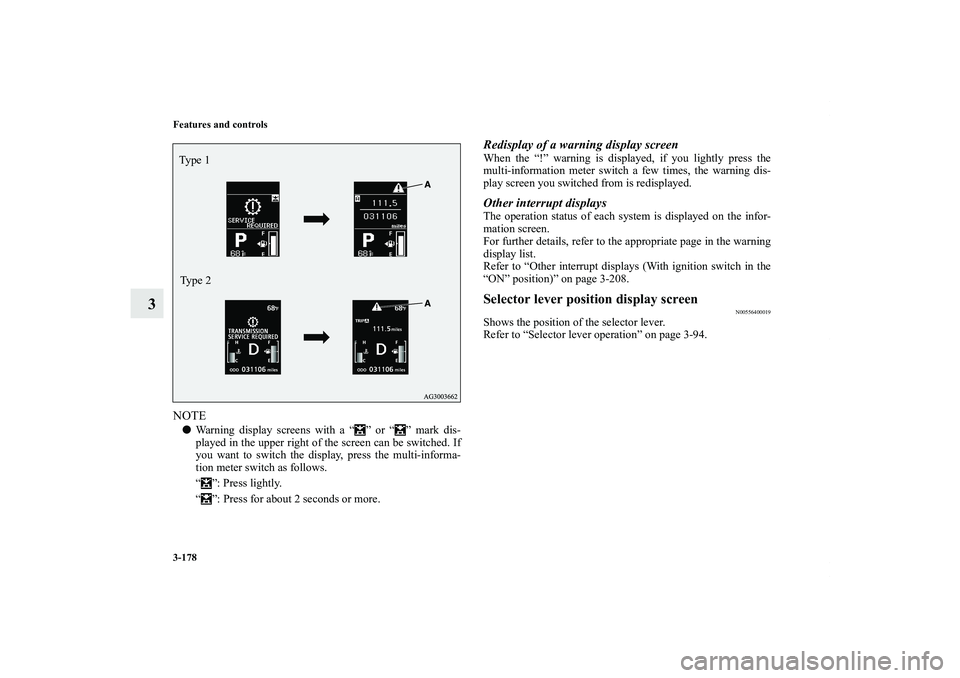 MITSUBISHI OUTLANDER XL 2012  Owners Manual 3-178 Features and controls
3
NOTEWarning display screens with a “ ” or “ ” mark dis-
played in the upper right of the screen can be switched. If
you want to switch the display, press the mul
