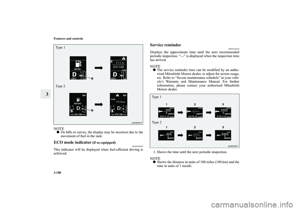 MITSUBISHI OUTLANDER XL 2012  Owners Manual 3-180 Features and controls
3
NOTEOn hills or curves, the display may be incorrect due to the
movement of fuel in the tank.ECO mode indicator
 (if so equipped)
N00568700022
This indicator will be dis
