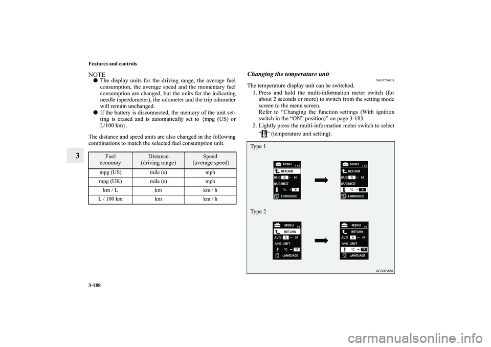 MITSUBISHI OUTLANDER XL 2012  Owners Manual 3-188 Features and controls
3
NOTEThe display units for the driving range, the average fuel
consumption, the average speed and the momentary fuel
consumption are changed, but the units for the indica
