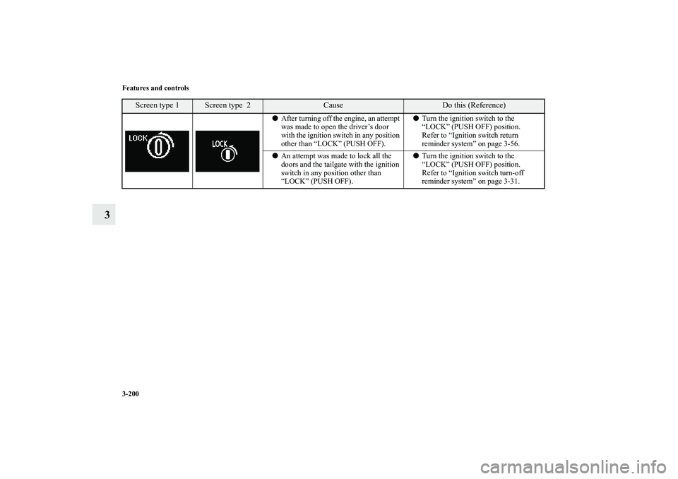 MITSUBISHI OUTLANDER XL 2012  Owners Manual 3-200 Features and controls
3
After turning off the engine, an attempt 
was made to open the driver’s door 
with the ignition switch in any position 
other than “LOCK” (PUSH OFF).Turn the igni