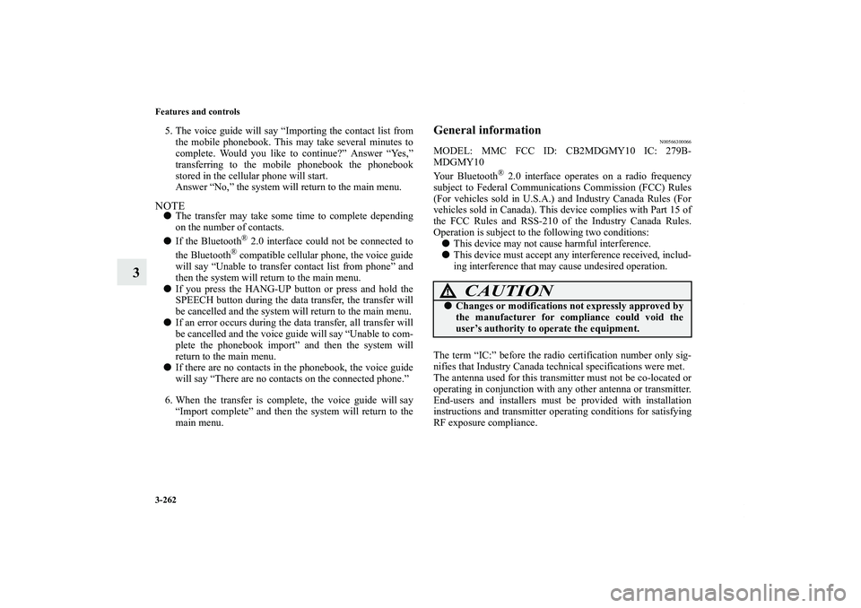 MITSUBISHI OUTLANDER XL 2012  Owners Manual 3-262 Features and controls
3
5. The voice guide will say “Importing the contact list from
the mobile phonebook. This may take several minutes to
complete. Would you like to continue?” Answer “Y