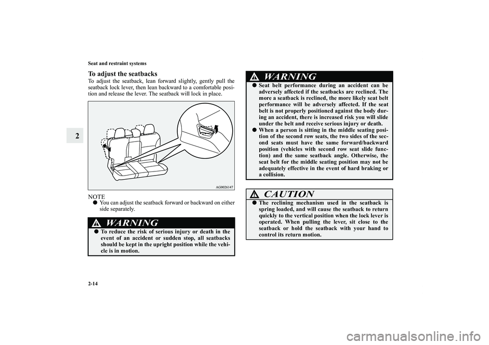 MITSUBISHI OUTLANDER XL 2012 Service Manual 2-14 Seat and restraint systems
2
To adjust the seatbacksTo adjust the seatback, lean forward slightly, gently pull the
seatback lock lever, then lean backward to a comfortable posi-
tion and release 