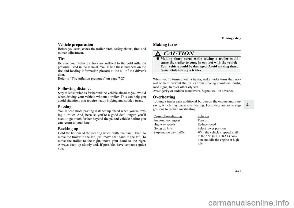 MITSUBISHI OUTLANDER XL 2012  Owners Manual Driving safety
4-21
4
Vehicle preparationBefore you start, check the trailer hitch, safety chains, tires and
mirror adjustment.TireBe sure your vehicle’s tires are inflated to the cold inflation
pre