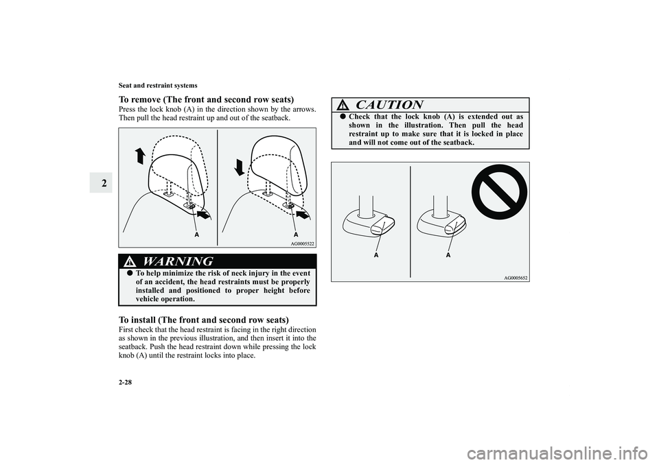 MITSUBISHI OUTLANDER XL 2012 Workshop Manual 2-28 Seat and restraint systems
2
To remove (The front and second row seats)Press the lock knob (A) in the direction shown by the arrows.
Then pull the head restraint up and out of the seatback.To ins