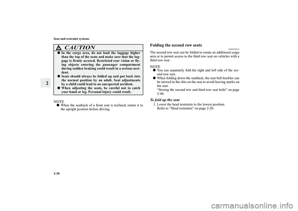 MITSUBISHI OUTLANDER XL 2012 Workshop Manual 2-30 Seat and restraint systems
2
NOTEWhen the seatback of a front seat is reclined, return it to
the upright position before driving.
Folding the second row seats
N00405700110
The second row seat ca