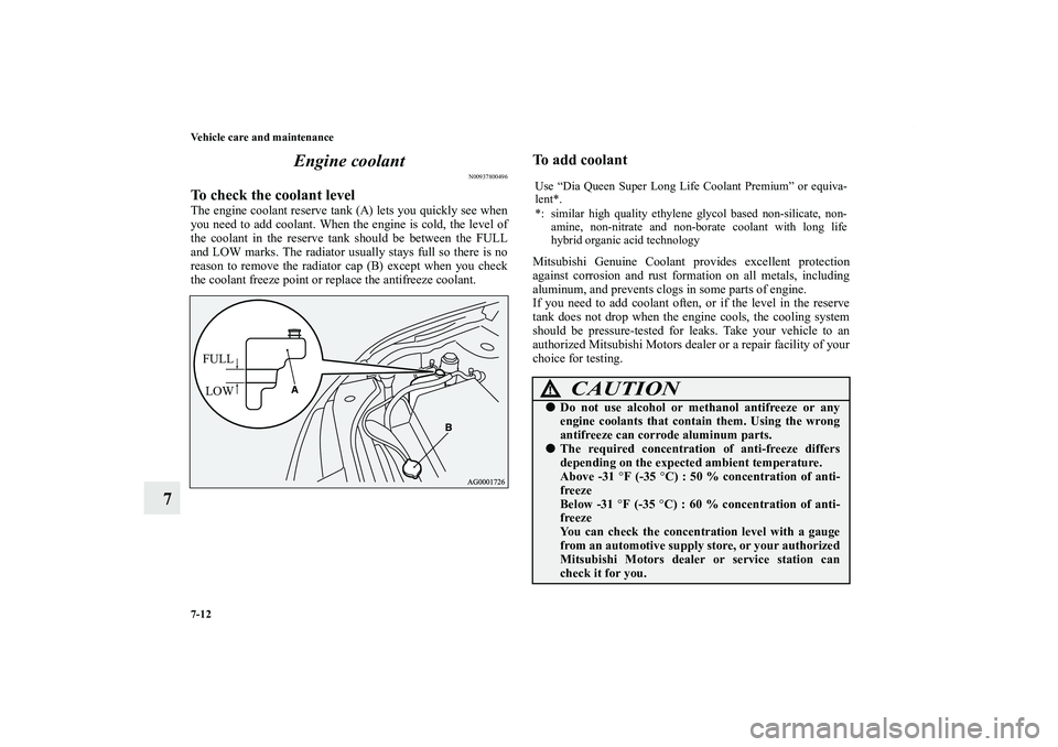 MITSUBISHI OUTLANDER XL 2012 Owners Manual 7-12 Vehicle care and maintenance
7Engine coolant
N00937800496
To check the coolant levelThe engine coolant reserve tank (A) lets you quickly see when
you need to add coolant. When the engine is cold, MITSUBISHI OUTLANDER XL 2012 Owners Manual 7-12 Vehicle care and maintenance
7Engine coolant
N00937800496
To check the coolant levelThe engine coolant reserve tank (A) lets you quickly see when
you need to add coolant. When the engine is cold,