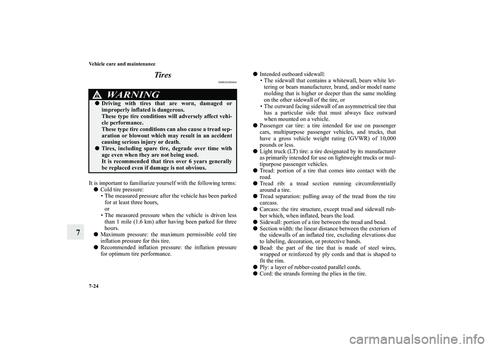 MITSUBISHI OUTLANDER XL 2012  Owners Manual 7-24 Vehicle care and maintenance
7Tires
N00939200494
It is important to familiarize yourself with the following terms:
Cold tire pressure:
• The measured pressure after the vehicle has been parked