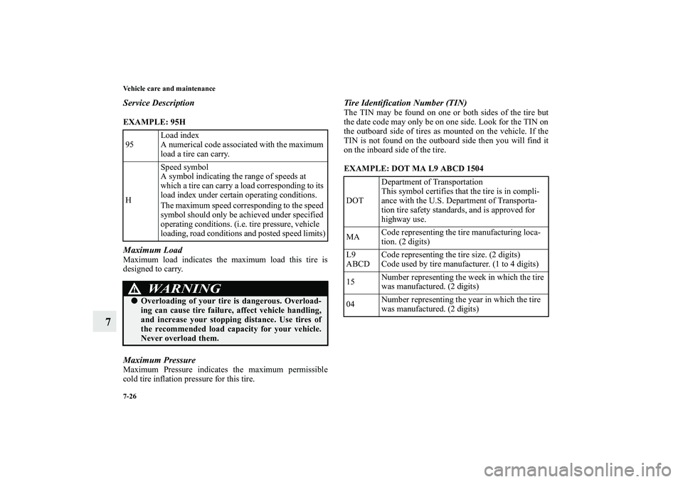 MITSUBISHI OUTLANDER XL 2012  Owners Manual 7-26 Vehicle care and maintenance
7
Service DescriptionEXAMPLE: 95H
  Maximum LoadMaximum load indicates the maximum load this tire is
designed to carry.Maximum PressureMaximum Pressure indicates the 
