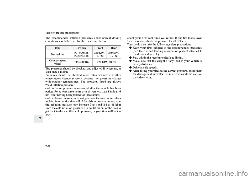 MITSUBISHI OUTLANDER XL 2012  Owners Manual 7-28 Vehicle care and maintenance
7
The recommended inflation pressures under normal driving
conditions should be used for the tires listed below.
Tire pressures should be checked, and adjusted if nec