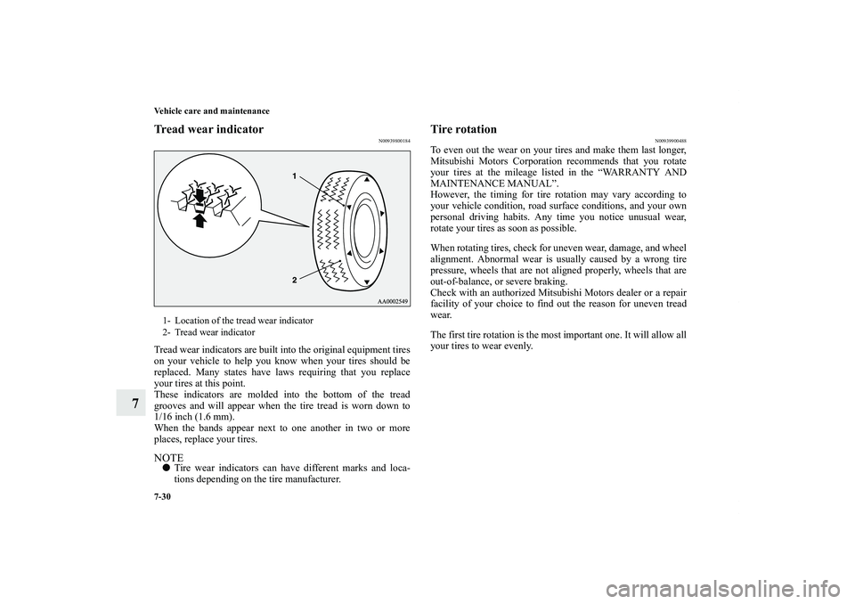 MITSUBISHI OUTLANDER XL 2012  Owners Manual 7-30 Vehicle care and maintenance
7
Tread wear indicator
N00939800184
Tread wear indicators are built into the original equipment tires
on your vehicle to help you know when your tires should be
repla