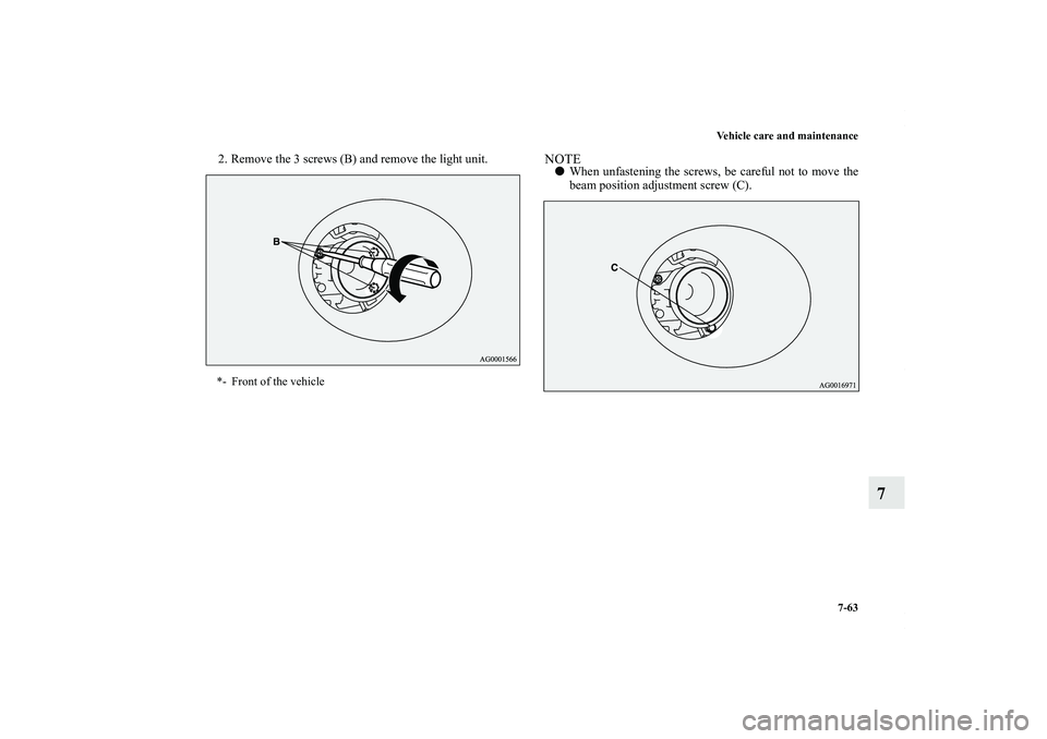 MITSUBISHI OUTLANDER XL 2012  Owners Manual Vehicle care and maintenance
7-63
7
2. Remove the 3 screws (B) and remove the light unit.
NOTEWhen unfastening the screws, be careful not to move the
beam position adjustment screw (C).
*- Front of t
