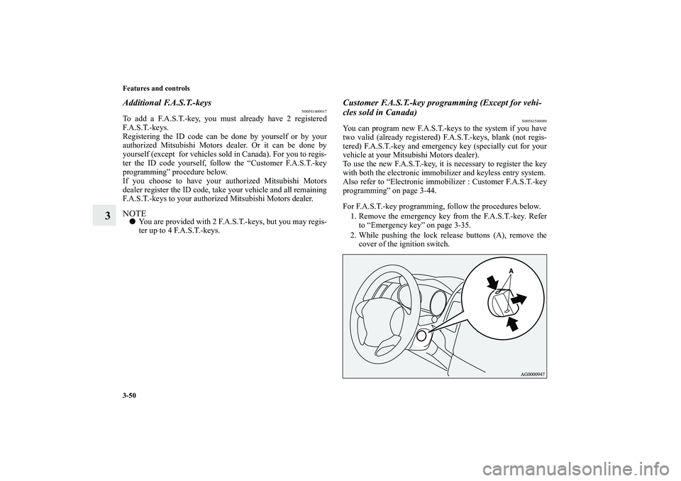 MITSUBISHI OUTLANDER XL 2013  Owners Manual 3-50 Features and controls
3
Additional F.A.S.T.-keys
N00561400017
To add a F.A.S.T.-key, you must already have 2 registered
F. A . S . T. - k e y s .
Registering the ID code can be done by yourself o