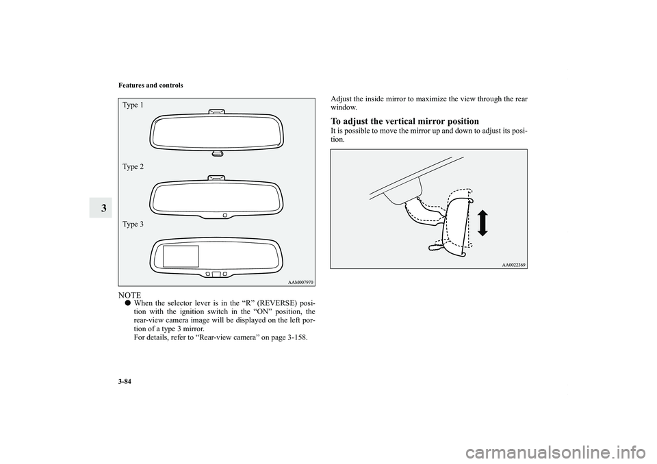 MITSUBISHI OUTLANDER XL 2013  Owners Manual 3-84 Features and controls
3
NOTEWhen the selector lever is in the “R” (REVERSE) posi-
tion with the ignition switch in the “ON” position, the
rear-view camera image will be displayed on the 