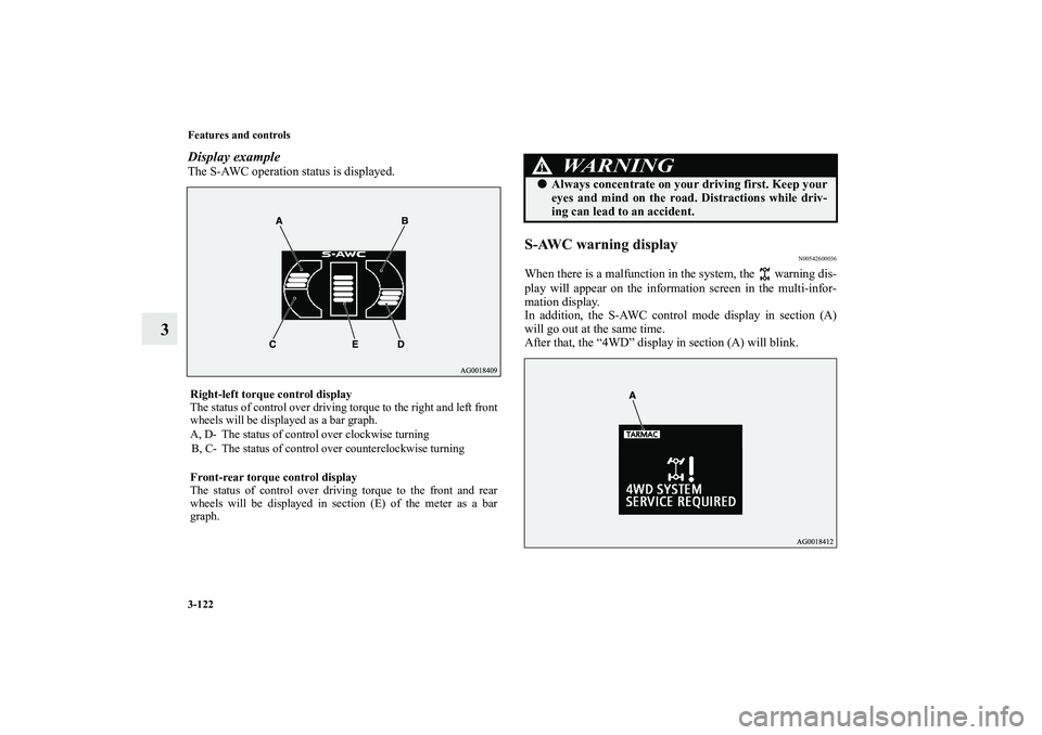MITSUBISHI OUTLANDER XL 2013  Owners Manual 3-122 Features and controls
3
Display exampleThe S-AWC operation status is displayed.
S-AWC warning display
N00542600036
When there is a malfunction in the system, the   warning dis-
play will appear 
