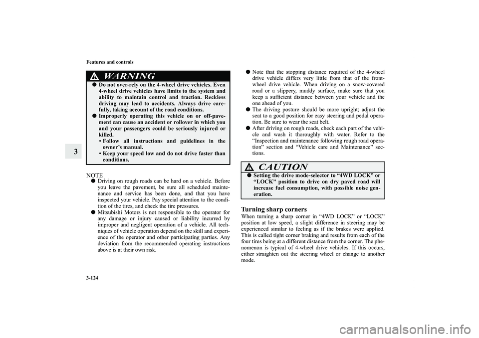 MITSUBISHI OUTLANDER XL 2013  Owners Manual 3-124 Features and controls
3
NOTEDriving on rough roads can be hard on a vehicle. Before
you leave the pavement, be sure all scheduled mainte-
nance and service has been done, and that you have
insp
