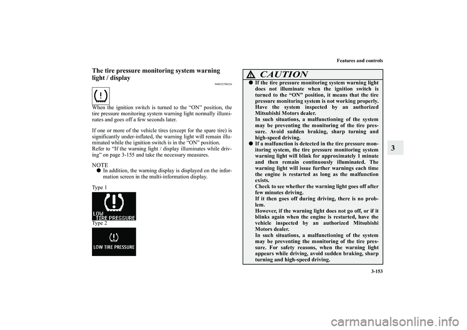 MITSUBISHI OUTLANDER XL 2013  Owners Manual Features and controls
3-153
3
The tire pressure monitoring system warning 
light / display
N00532700236
When the ignition switch is turned to the “ON” position, the
tire pressure monitoring system