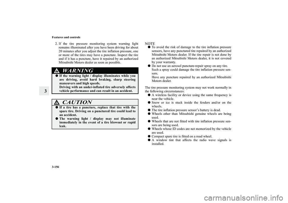 MITSUBISHI OUTLANDER XL 2013  Owners Manual 3-156 Features and controls
3
2. If the tire pressure monitoring system warning light
remains illuminated after you have been driving for about
20 minutes after you adjust the tire inflation pressure,