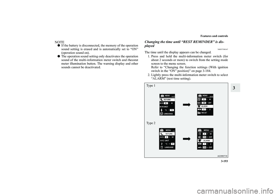 MITSUBISHI OUTLANDER XL 2013  Owners Manual Features and controls
3-193
3
NOTEIf the battery is disconnected, the memory of the operation
sound setting is erased and is automatically set to “ON”
(operation sound on).
The operation sound s