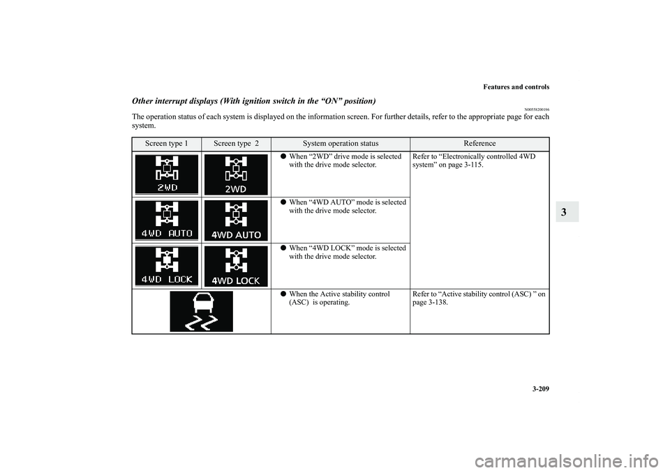 MITSUBISHI OUTLANDER XL 2013  Owners Manual Features and controls
3-209
3
Other interrupt displays (With ignition switch in the “ON” position)
N00558200196
The operation status of each system is displayed on the information screen. For furt