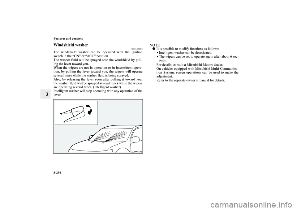 MITSUBISHI OUTLANDER XL 2013  Owners Manual 3-234 Features and controls
3
Windshield washer
N00504600230
The windshield washer can be operated with the ignition
switch in the “ON” or “ACC” position.
The washer fluid will be sprayed onto