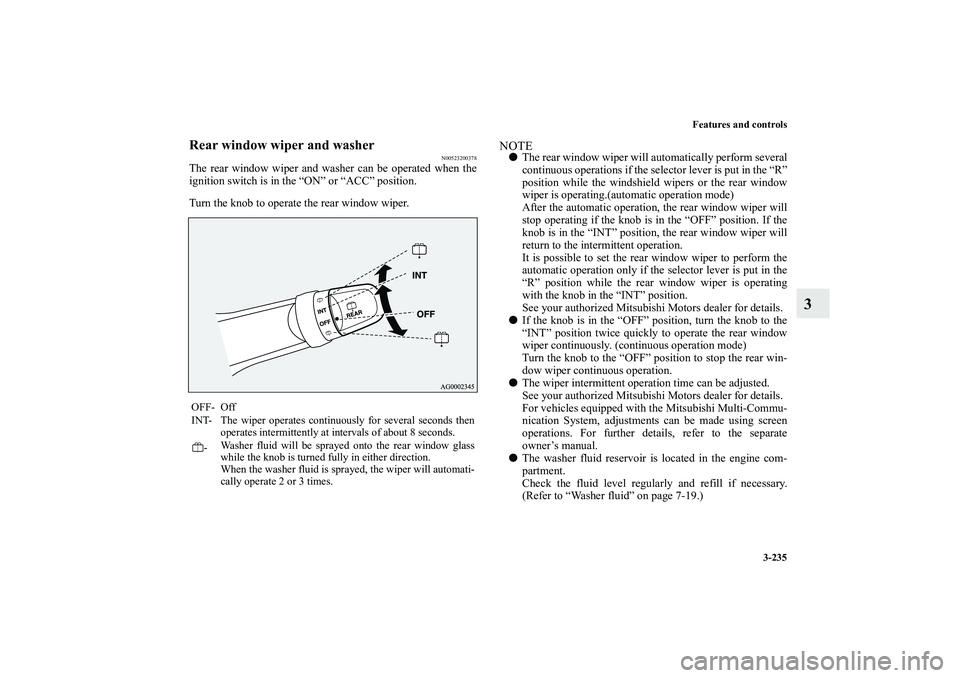 MITSUBISHI OUTLANDER XL 2013  Owners Manual Features and controls
3-235
3
Rear window wiper and washer
N00523200378
The rear window wiper and washer can be operated when the
ignition switch is in the “ON” or “ACC” position.
Turn the kno