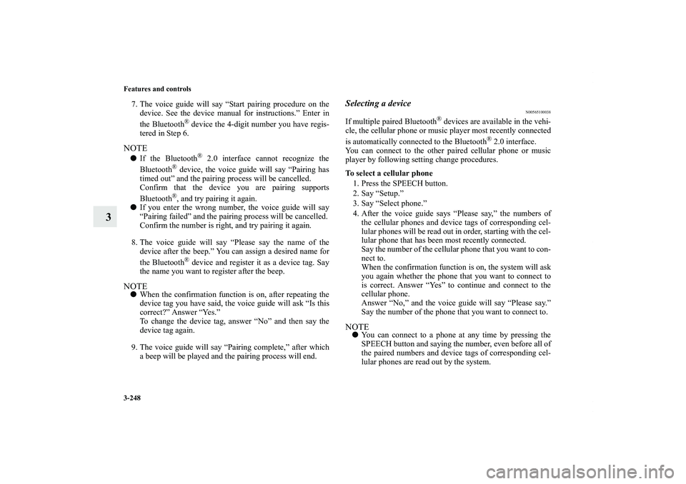 MITSUBISHI OUTLANDER XL 2013  Owners Manual 3-248 Features and controls
3
7. The voice guide will say “Start pairing procedure on the
device. See the device manual for instructions.” Enter in
the Bluetooth
® device the 4-digit number you h